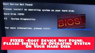 FIXED -Boot Device Not Found, Please Install An Operating System On Your Hard Disk