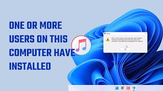 Fix: One or more users on this computer have installed iTunes | Microsoft Store | Windows | 2022