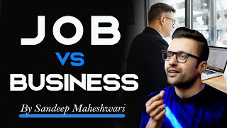 Job kare ya Business? Difference between business and job? Job vs Business by Sandeep Maheshwari