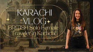 Karachi First Impression | Female British Solo Traveler In Karachi | December 2023