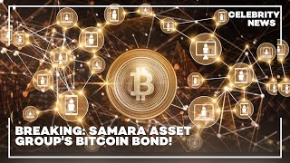 Breaking  Samara Asset Group's Bitcoin Bond!