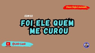 Foi Ele quem me curou   EDM   02 - Pr. Luiz A. Oliveira