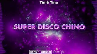 Tin & Tina: Super Disco Chino ( Rafix*_Official Remix )