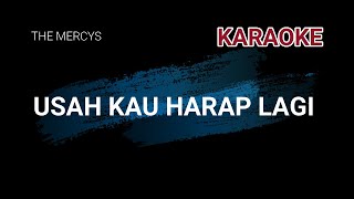 USAH KAU HARAP LAGI - THE MERCYS (KARAOKE)