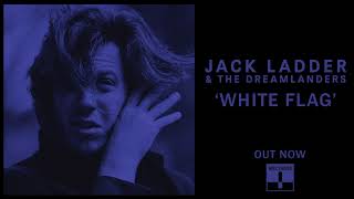 Jack Ladder & The Dreamlanders - White Flag (Official Audio)