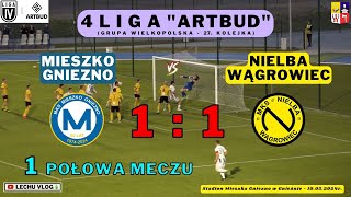 Mieszko Gniezno vs. Nielba Wągrowiec (4 liga - 27 kolejka - 1 połowa meczu) 10.05.2024r.