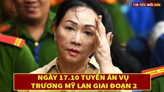 Ngày 17/10 Tuyên Án Vụ Trương Mỹ Lan Giai Đoạn 2