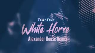 Tori Kvit- White Horse (Alexander House Remix)