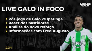 GALO IN FOCO- PÓS-JOGO, REACT DOS BASTIDORES, ANÁLISE DO NOVO REFORÇO E MUITO MAIS 🐓🚨