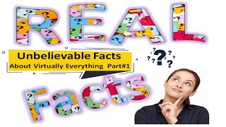 Unbelievable Facts About Virtually Everything: Part#1