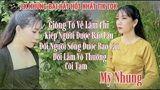 LK Những Bài Hát Hót TIK TOK Khiến Bao Người Nghe Phải Khóc - GIÔNG TỐ VỀ LÀM CHI - Mỹ Nhung