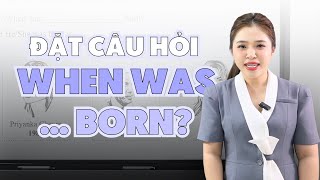 CÁCH ĐẶT CÂU HỎI 'WHEN WAS ... BORN?' TRONG TIẾNG ANH | Miss Lan