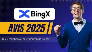 BingX Avis 2025 : Frais, fonctionnalités, faits et plus encore