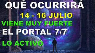 QUÉ OCURRIRÁ 14 al 16 JULIO 2024 VIENE MUY FUERTE EL PORTAL 77 PRECURSOR TODO SE ACTIVA