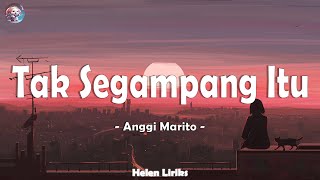 Anggi Marito - Tak Segampang Itu ( Lirik Lagu )