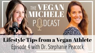 Lifestyle Tips from a VEGAN ATHLETE - Dr. Stephanie Peacock // Vegan Michele Podcast