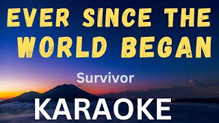 Karaoke Version - EVER SINCE  THE WORLD BEGAN (Survivor)