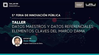 GobLab UAI | Taller: Datos maestros y datos referenciales: elementos claves del marco DAMA