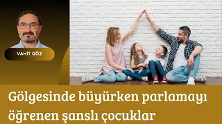 Gölgesinde büyürken parlamayı öğrenen şanslı çocuklar