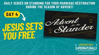 "Jesus Sets You Free" -  Day 4 of Standing for Marriage Restoration during Advent