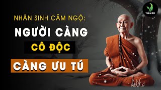 Nhân Sinh Cảm Ngộ: Người Càng Cô Độc Càng Ưu Tú | Thấm Đời