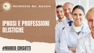 Come l'Ipnosi puo' inserirsi nelle professioni olistiche | dott. Marco Chisotti