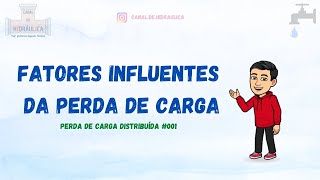 Fatores influentes  da Perda de Carga – Perda de Carga Distribuída #001