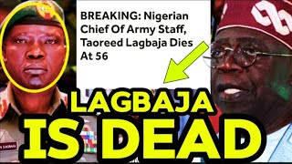 Breaking News: Nigeria Chief Of Army Staff LAGBAJA Is Dead - Tinubu Announced #nigeria