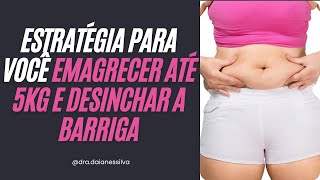 ESTRATÉGIA PARA VOCÊ EMAGRECER ATÉ 5KG E DESINCHAR A BARRIGA