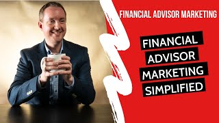 FINANCIAL ADVISOR MARKETING SIMPLIFIED