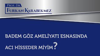 Badem Göz Ameliyatı Sırasında Acı Hisseder Miyim?