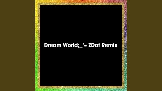 Dream World (ZDot Remix)