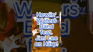 Howlin' Waters Band Live feat. Jimi Lee (Harmonica Ace for Willie Nelson, Stephen Stills)