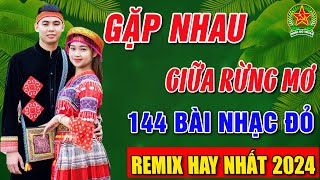 GẶP NHAU GIỮA RỪNG MƠ, TÀU ANH QUA NÚI ➤Album 144 Ca Khúc Nhạc Đỏ Hay Nhất ➤Vừa Ra Lò Toàn Bài Hay