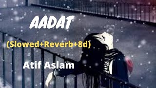 Aadat (Slowed+Reverb+8d)- Atif Aslam, Use headphone and feel This song