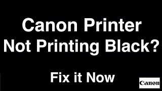 Canon Printer Not Printing Black  -  Fix it Now