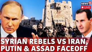 Syria War Live | Syria War: Rebels vs Govt Forces Backed By Iran and Russia | Syria News | N18G