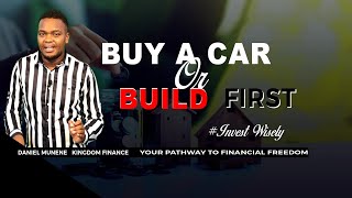 BUY A CAR OR BUILD A HOME? | FINANCIAL PLANNING | DANIEL MUNENE | ICTV