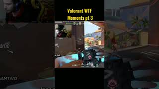 Valorant WTF Moments pt 3