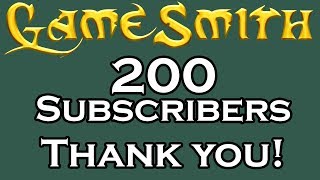 200 Subscribers - Thank You - [GameSmith Milestones 002] 2019