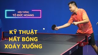 #24 Hướng dẫn kỹ thuật Hất Bóng Xoáy Xuống | Học bóng bàn cơ bản | Hoàng Chốp Bóng Bàn