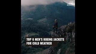 Top 6 Men's Hiking Jackets for Cold Weather