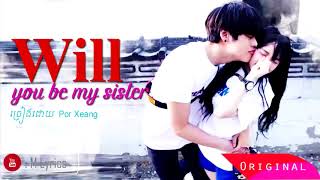 [Lyrics Muric] Will you be my sister - By Por Xeang [Original Song]