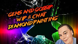 "Gems and Gossip: WIP & Chat Diamond Painting" - #ohnosnow23