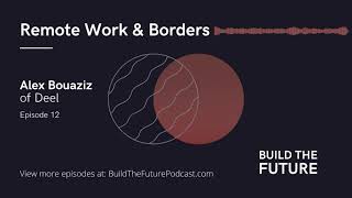 Remote Work & Borders with Alex Bouaziz of Deel | Build The Future Podcast