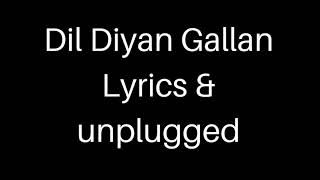 Dil Diyan Gallan Lyrics & unplugged