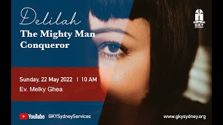 Delilah The Mighty Man Conqueror - 22/05/2022 - Ev. Melky Ghea  |  @GKY SYDNEY