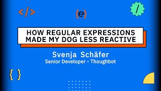 How regular expressions made my dog less reactive - Svenja Schäfer - Codemotion 23