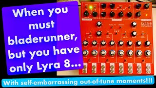 When you must bladerunner and you have no CS-80 but a Lyra 8…