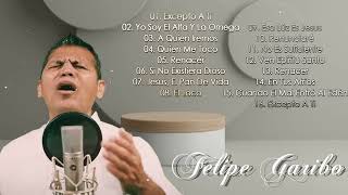 Albúm Completo 2023   Felipe Garibo Sus Mejores Canciones   Lo Mejor Hermosa Música Adoración